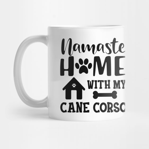 Cane Corso - Namaste home with my cane corso by KC Happy Shop